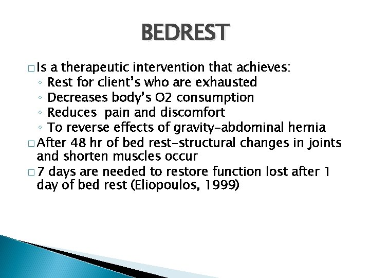 BEDREST � Is a therapeutic intervention that achieves: ◦ Rest for client’s who are