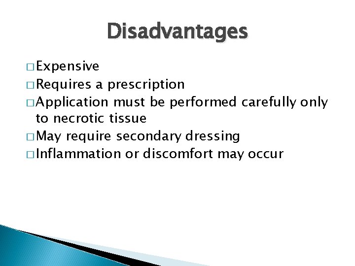 Disadvantages � Expensive � Requires a prescription � Application must be performed carefully only