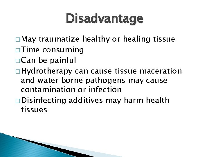 Disadvantage � May traumatize healthy or healing tissue � Time consuming � Can be