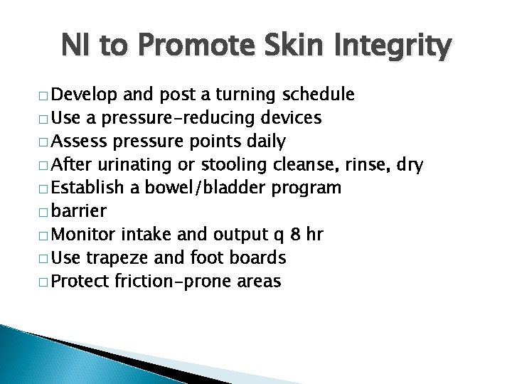 NI to Promote Skin Integrity � Develop and post a turning schedule � Use