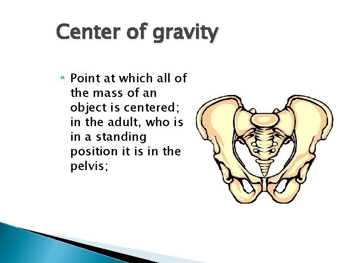 Center of gravity Point at which all of the mass of an object is