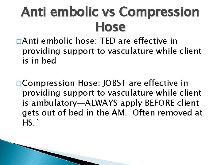 Anti embolic vs Compression Hose � Anti embolic hose: TED are effective in providing