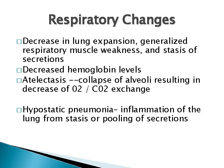 Respiratory Changes � Decrease in lung expansion, generalized respiratory muscle weakness, and stasis of