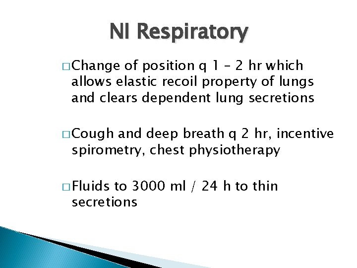 NI Respiratory � Change of position q 1 – 2 hr which allows elastic