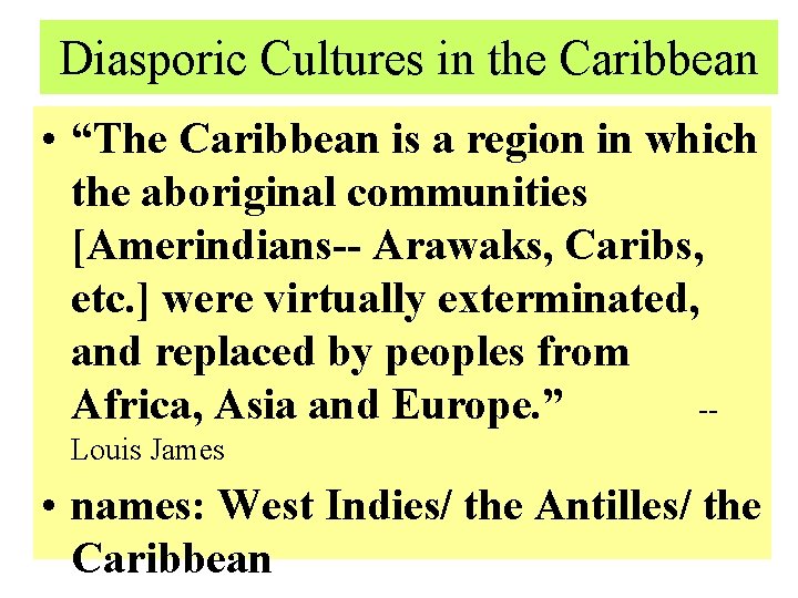 Diasporic Cultures in the Caribbean • “The Caribbean is a region in which the