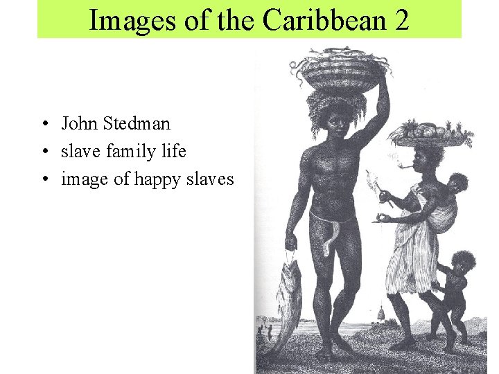 Images of the Caribbean 2 • John Stedman • slave family life • image