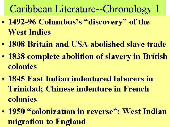 Caribbean Literature--Chronology 1 • 1492 -96 Columbus’s “discovery” of the West Indies • 1808