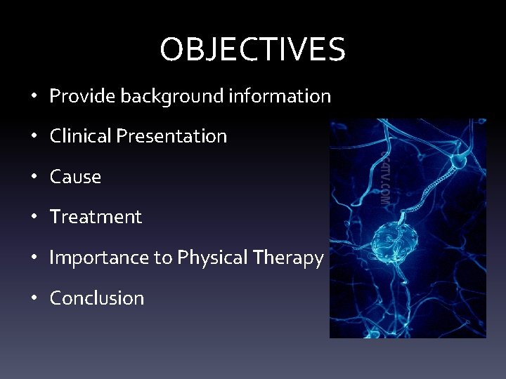 OBJECTIVES • Provide background information • Clinical Presentation • Cause • Treatment • Importance