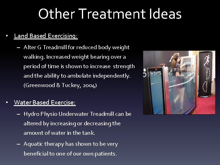 Other Treatment Ideas • Land Based Exercising: – Alter G Treadmill for reduced body