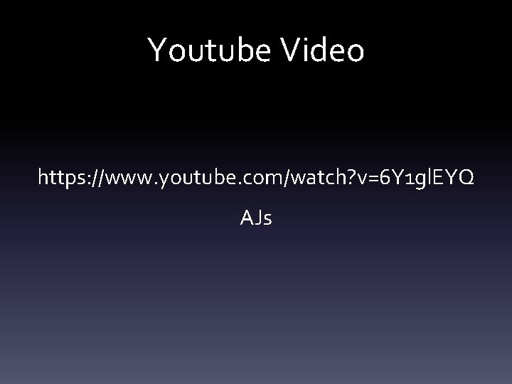 Youtube Video https: //www. youtube. com/watch? v=6 Y 1 gl. EYQ AJs 