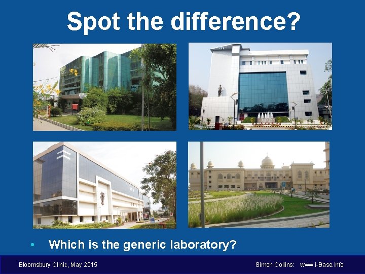 Spot the difference? • Which is the generic laboratory? Bloomsbury Clinic, May 2015 Simon
