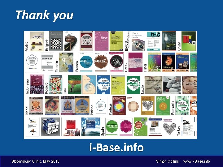 Thank you i-Base. info Bloomsbury Clinic, May 2015 Simon Collins: www. i-Base. info 