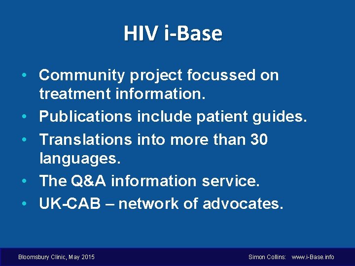 HIV i-Base • Community project focussed on treatment information. • Publications include patient guides.