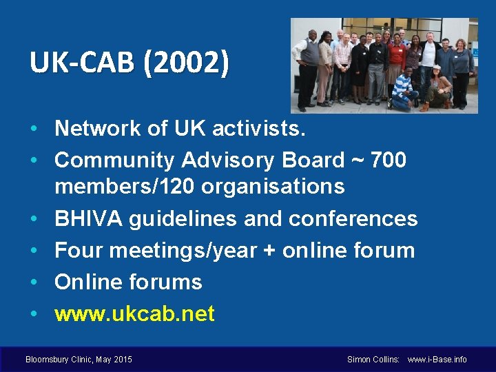 UK-CAB (2002) • Network of UK activists. • Community Advisory Board ~ 700 members/120