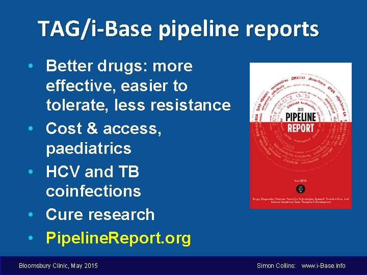 TAG/i-Base pipeline reports • Better drugs: more effective, easier to tolerate, less resistance •