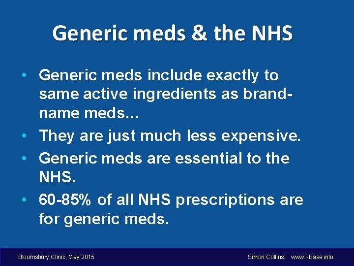 Generic meds & the NHS • Generic meds include exactly to same active ingredients