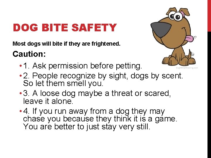 DOG BITE SAFETY Most dogs will bite if they are frightened. Caution: • 1.