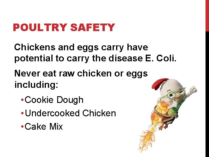 POULTRY SAFETY Chickens and eggs carry have potential to carry the disease E. Coli.