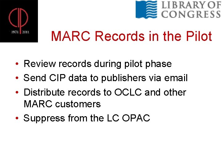 MARC Records in the Pilot • Review records during pilot phase • Send CIP