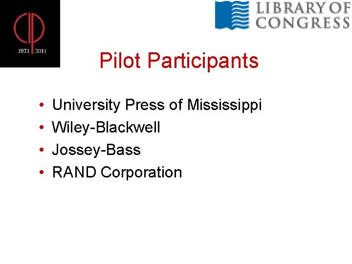 Pilot Participants • • University Press of Mississippi Wiley-Blackwell Jossey-Bass RAND Corporation 