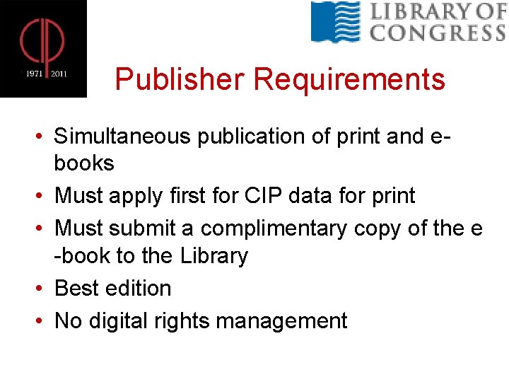 Publisher Requirements • Simultaneous publication of print and ebooks • Must apply first for