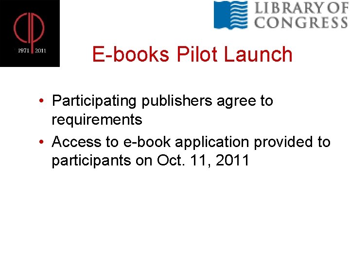 E-books Pilot Launch • Participating publishers agree to requirements • Access to e-book application