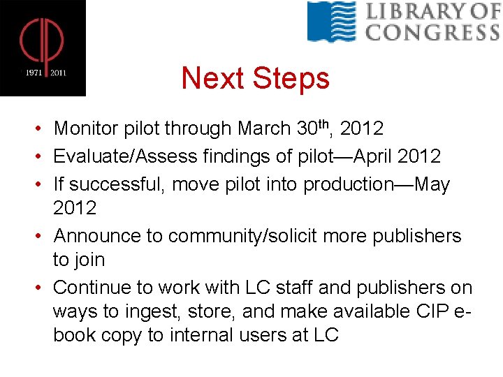 Next Steps • Monitor pilot through March 30 th, 2012 • Evaluate/Assess findings of
