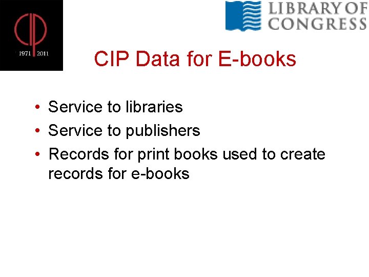 CIP Data for E-books • Service to libraries • Service to publishers • Records