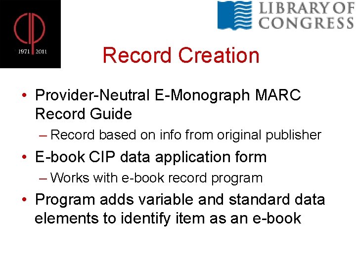 Record Creation • Provider-Neutral E-Monograph MARC Record Guide – Record based on info from