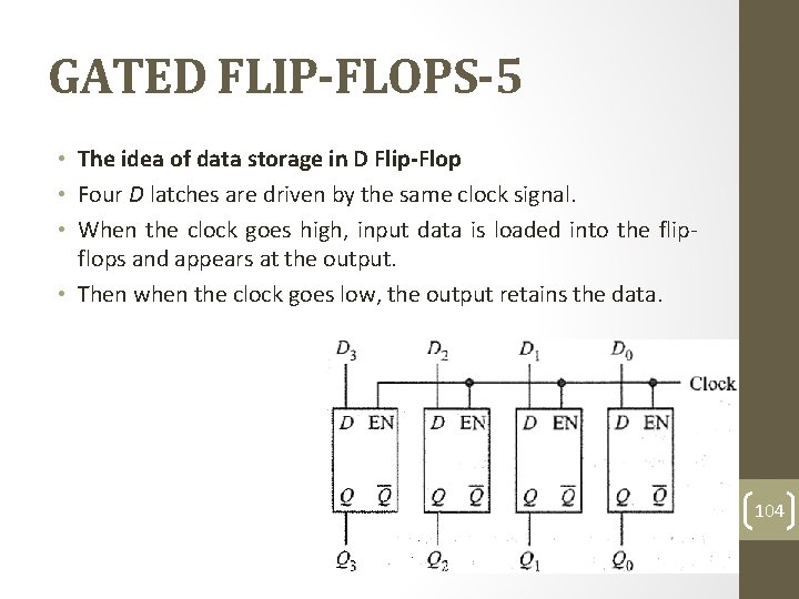 GATED FLIP-FLOPS-5 • The idea of data storage in D Flip-Flop • Four D