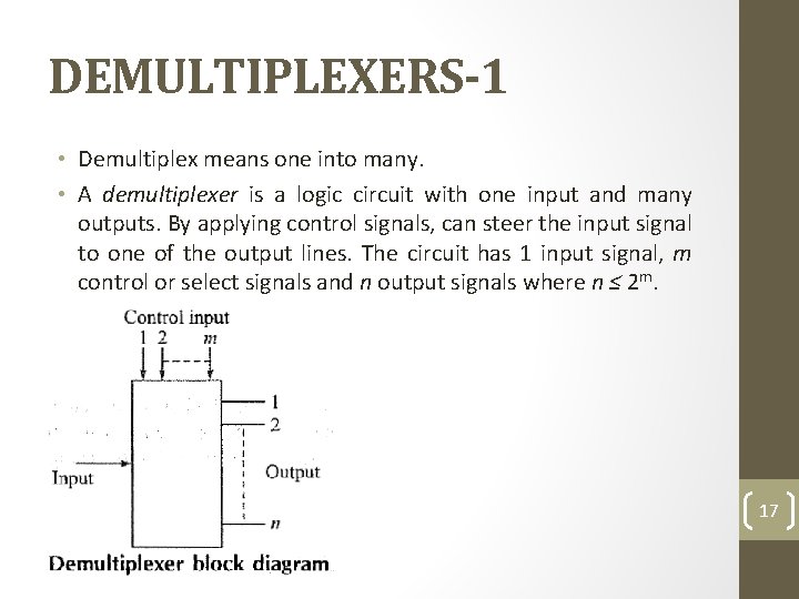 DEMULTIPLEXERS-1 • Demultiplex means one into many. • A demultiplexer is a logic circuit