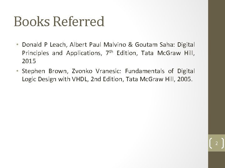 Books Referred • Donald P Leach, Albert Paul Malvino & Goutam Saha: Digital Principles