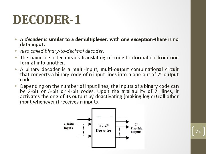 DECODER-1 • A decoder is similar to a demultiplexer, with one exception-there is no