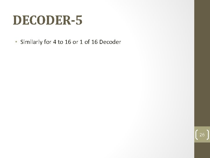 DECODER-5 • Similarly for 4 to 16 or 1 of 16 Decoder 26 
