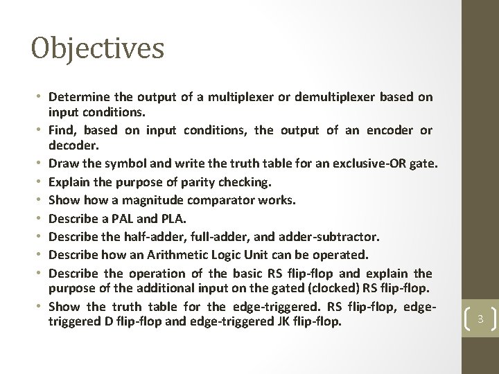 Objectives • Determine the output of a multiplexer or demultiplexer based on input conditions.
