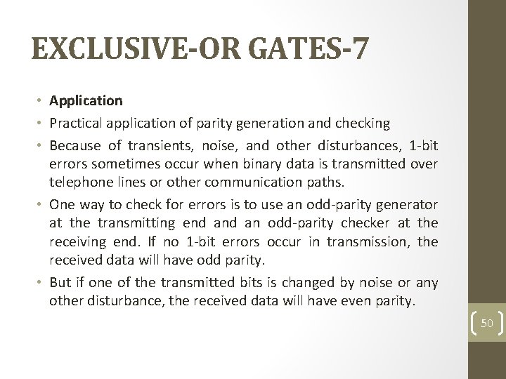 EXCLUSIVE-OR GATES-7 • Application • Practical application of parity generation and checking • Because