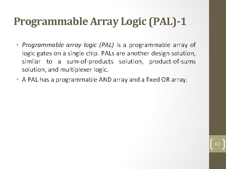 Programmable Array Logic (PAL)-1 • Programmable array logic (PAL) is a programmable array of