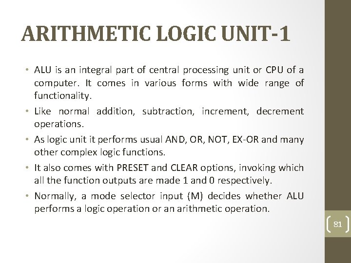 ARITHMETIC LOGIC UNIT-1 • ALU is an integral part of central processing unit or