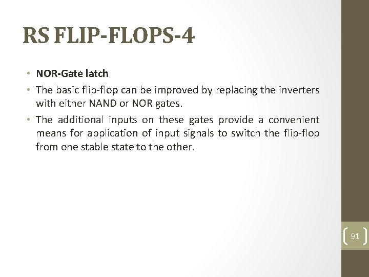 RS FLIP-FLOPS-4 • NOR-Gate latch • The basic flip-flop can be improved by replacing