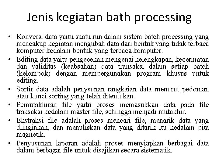 Jenis kegiatan bath processing • Konversi data yaitu suatu run dalam sistem batch processing