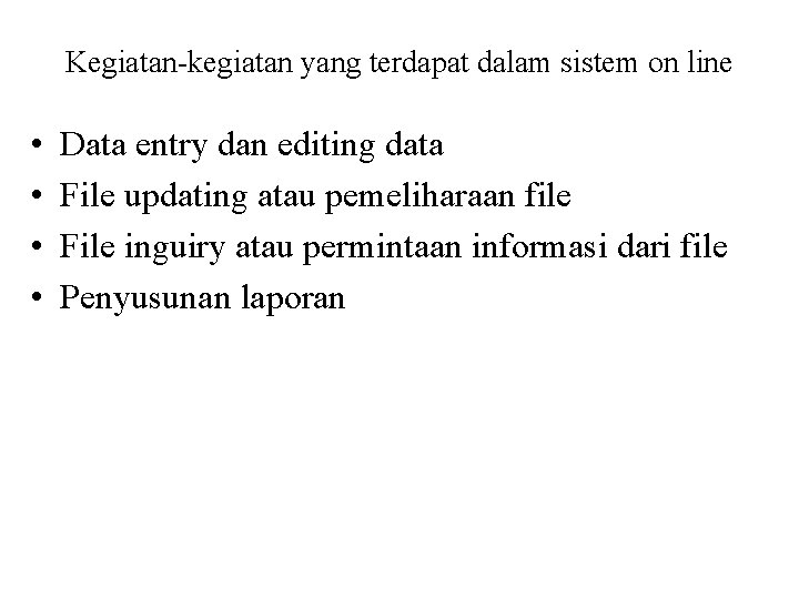 Kegiatan-kegiatan yang terdapat dalam sistem on line • • Data entry dan editing data