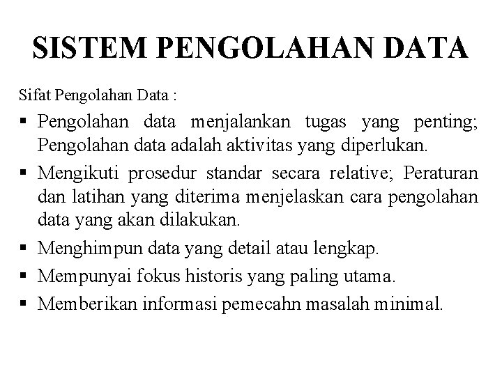 SISTEM PENGOLAHAN DATA Sifat Pengolahan Data : § Pengolahan data menjalankan tugas yang penting;