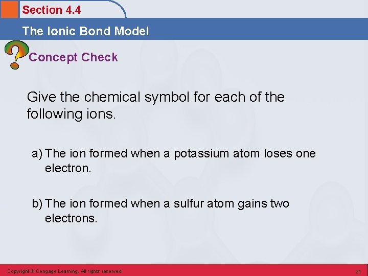 Section 4. 4 The Ionic Bond Model Concept Check Give the chemical symbol for