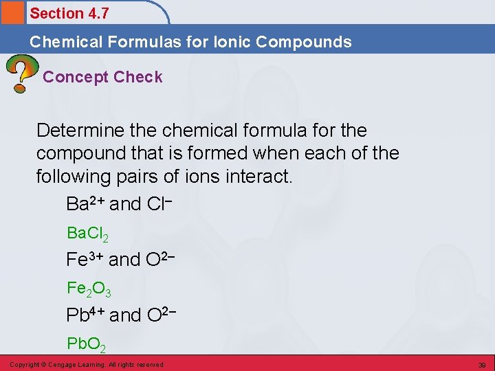Section 4. 7 Chemical Formulas for Ionic Compounds Concept Check Determine the chemical formula