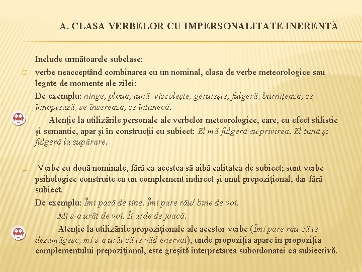 A. CLASA VERBELOR CU IMPERSONALITATE INERENTĂ � � Include următoarele subclase: verbe neacceptând combinarea