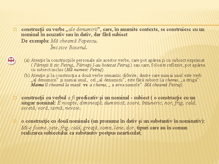 � construcţii cu verbe „ale denumirii”, care, în anumite contexte, se construiesc cu un