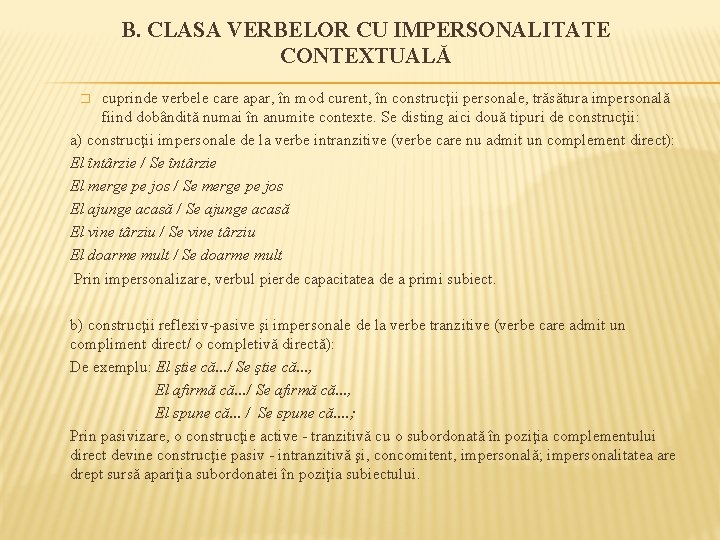 B. CLASA VERBELOR CU IMPERSONALITATE CONTEXTUALĂ cuprinde verbele care apar, în mod curent, în