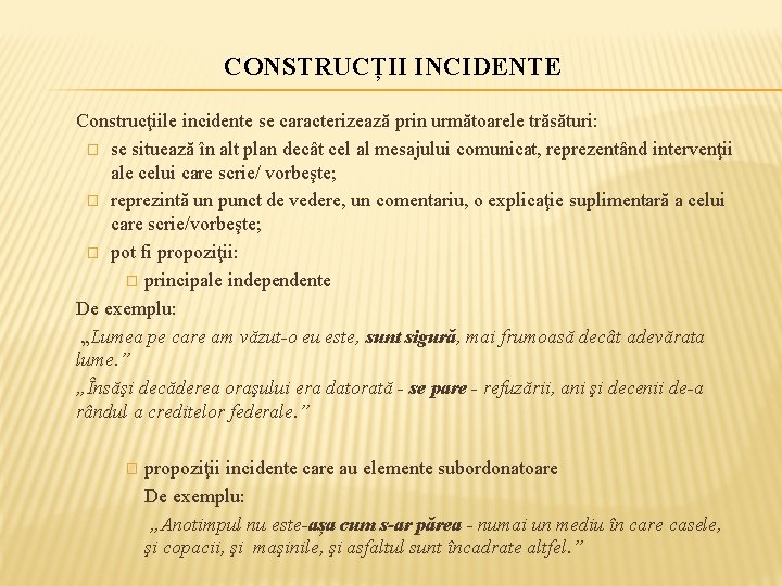 CONSTRUCȚII INCIDENTE Construcţiile incidente se caracterizează prin următoarele trăsături: � se situează în alt