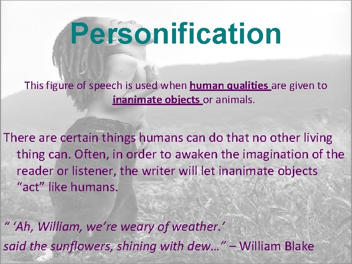 Personification This figure of speech is used when human qualities are given to inanimate