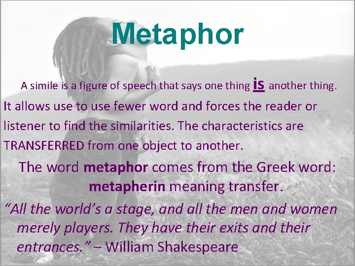 Metaphor A simile is a figure of speech that says one thing is another